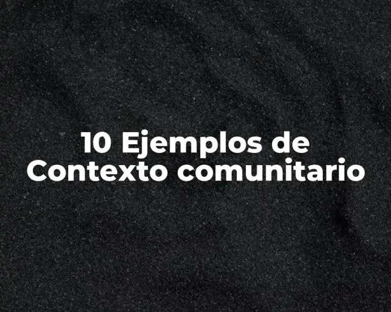 10 Ejemplos de Contexto comunitario