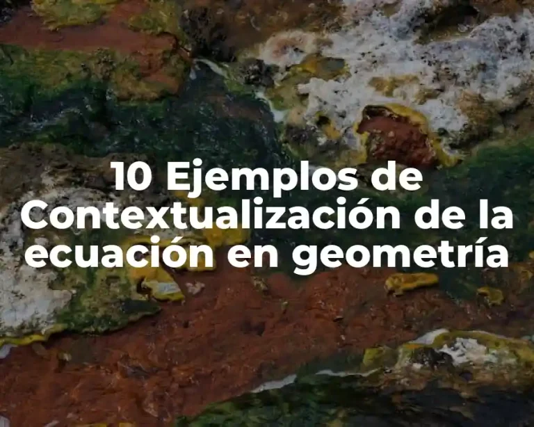 10 Ejemplos de Contextualización de la ecuación en geometría