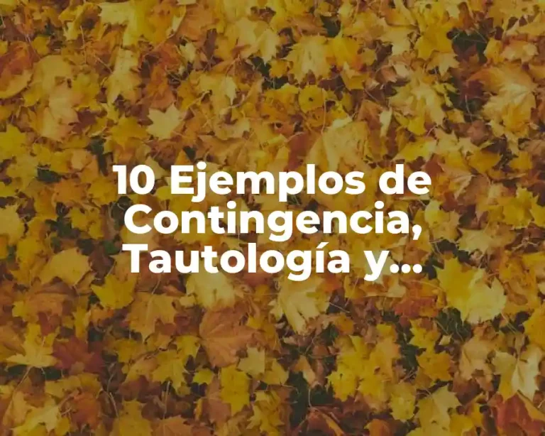10 Ejemplos de Contingencia, Tautología y Contradicción