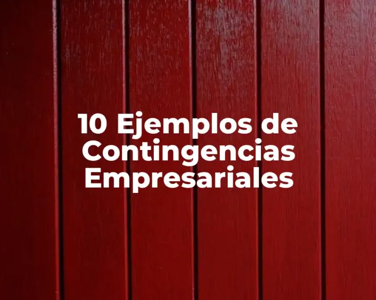 10 Ejemplos de Contingencias Empresariales