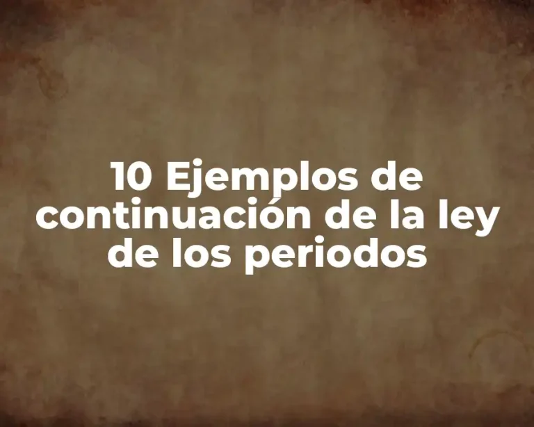 10 Ejemplos de continuación de la ley de los periodos