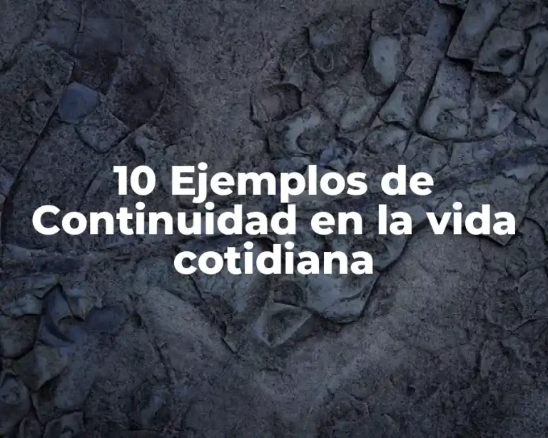 10 Ejemplos de Continuidad en la vida cotidiana