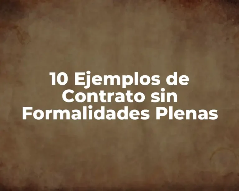 10 Ejemplos de Contrato sin Formalidades Plenas