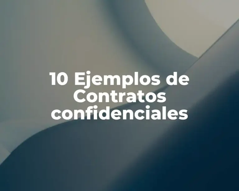 10 Ejemplos de Contratos confidenciales