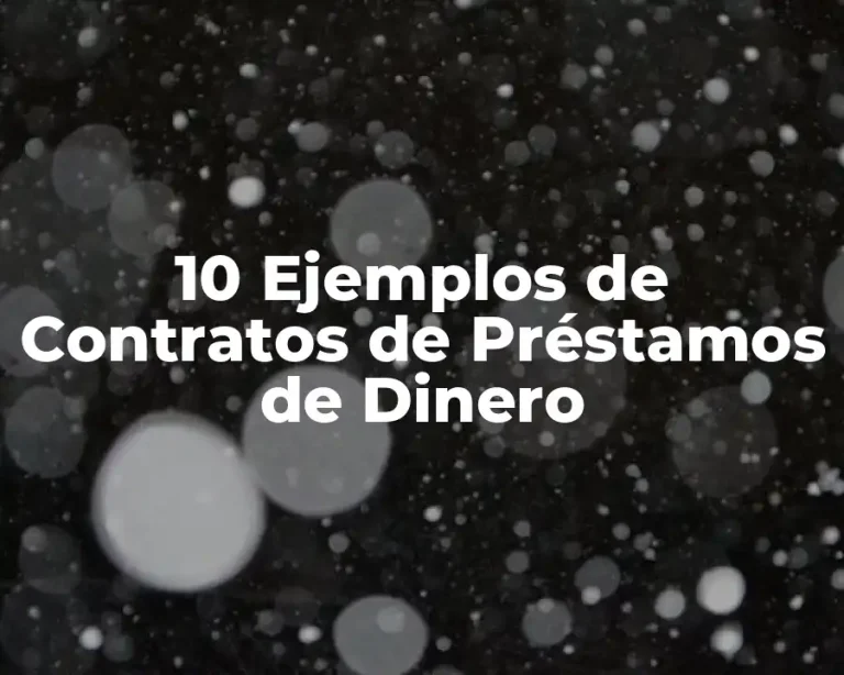 10 Ejemplos de Contratos de Préstamos de Dinero