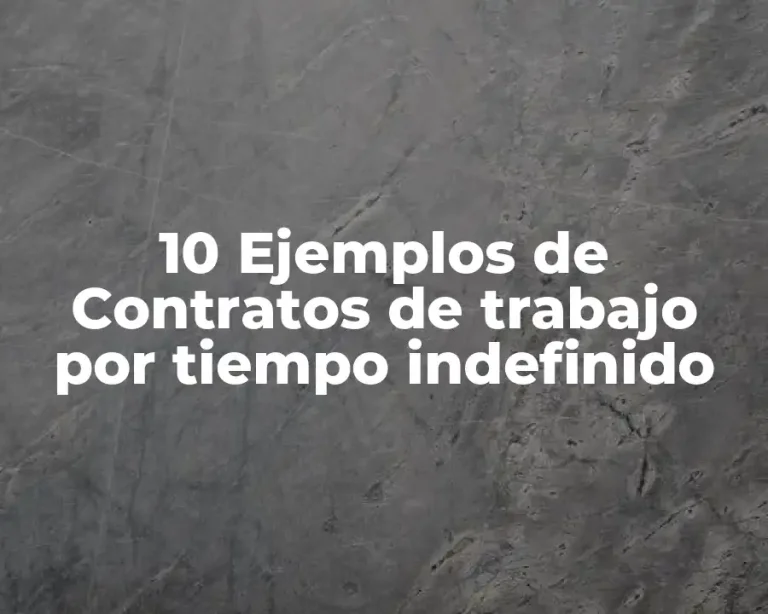 10 Ejemplos de Contratos de trabajo por tiempo indefinido