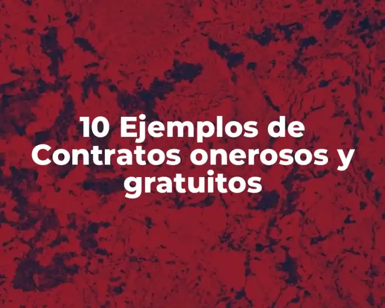10 Ejemplos de Contratos onerosos y gratuitos