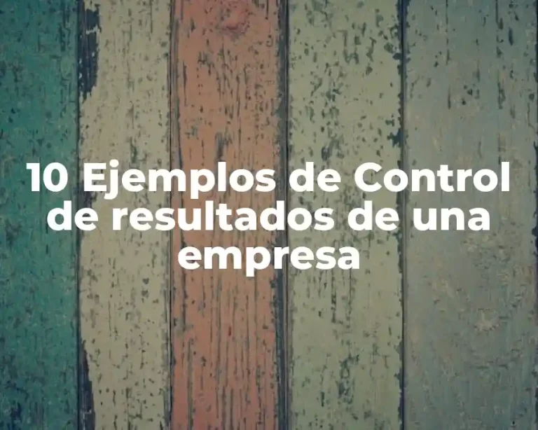 10 Ejemplos de Control de resultados de una empresa