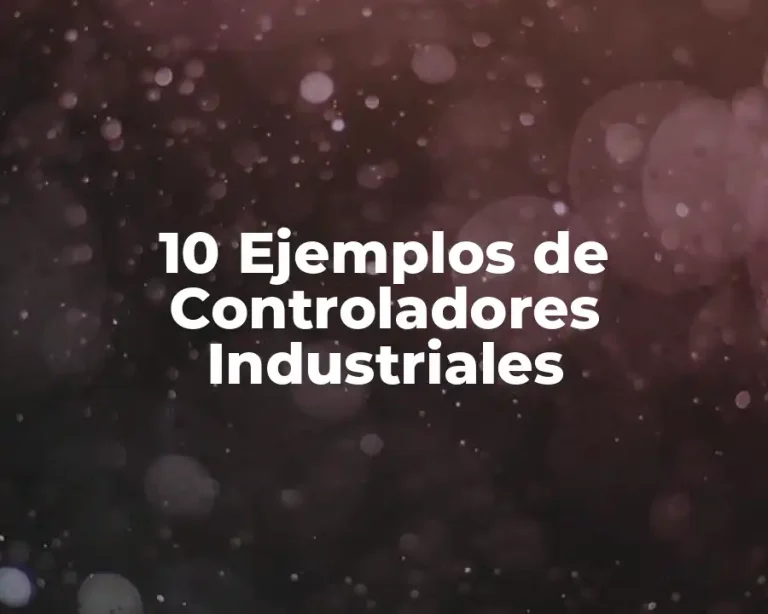 10 Ejemplos de Controladores Industriales