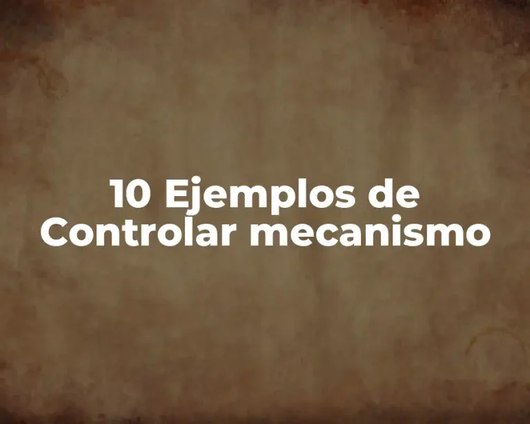 10 Ejemplos de Controlar mecanismo