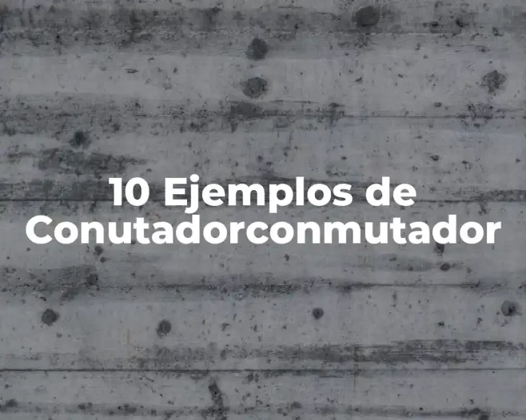 10 Ejemplos de Conutadorconmutador