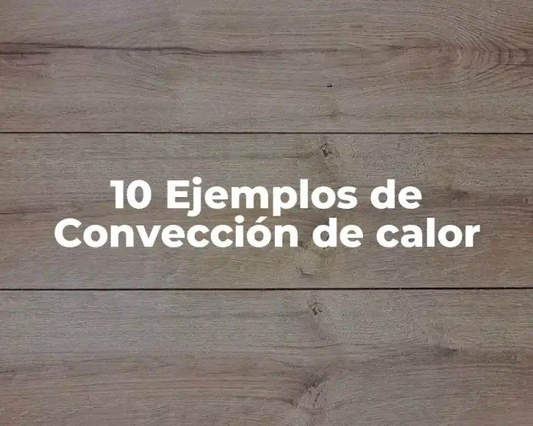 10 Ejemplos de Convección de calor