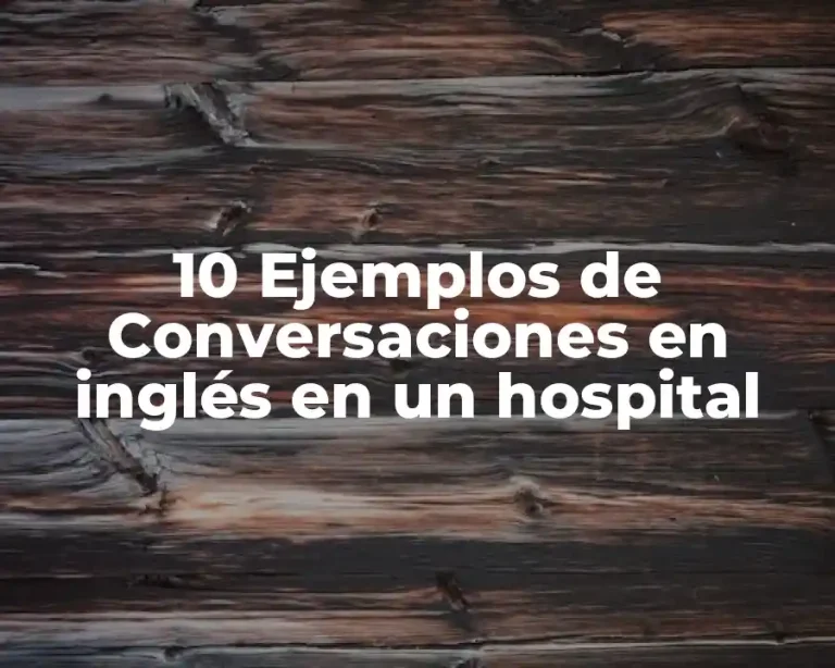 10 Ejemplos de Conversaciones en inglés en un hospital