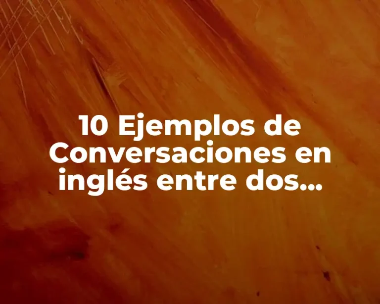 10 Ejemplos de Conversaciones en inglés entre dos personas