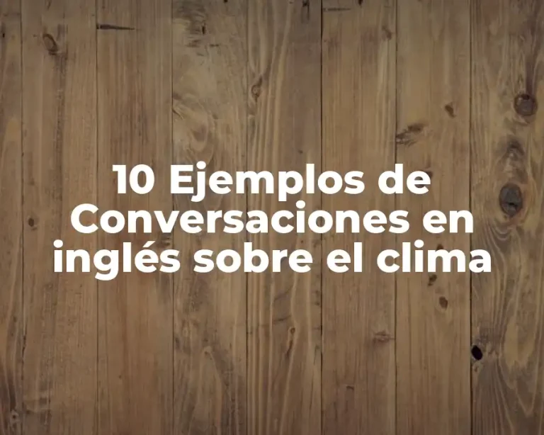 10 Ejemplos de Conversaciones en inglés sobre el clima
