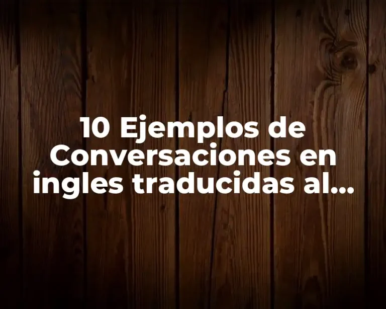 10 Ejemplos de Conversaciones en ingles traducidas al español