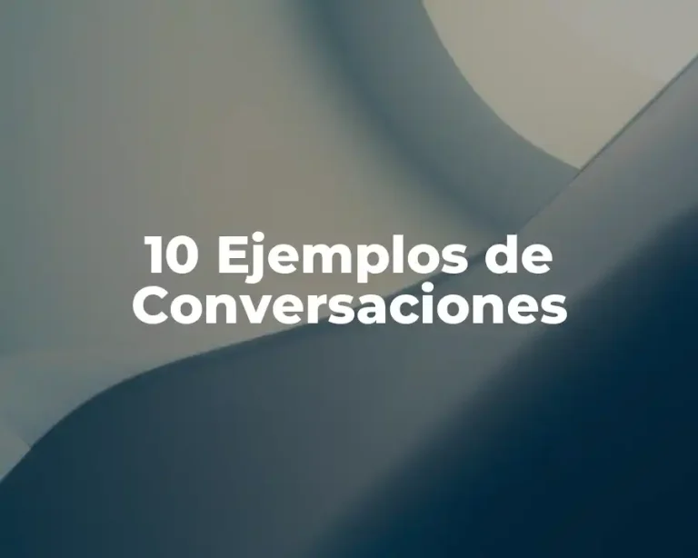 10 Ejemplos de Conversaciones