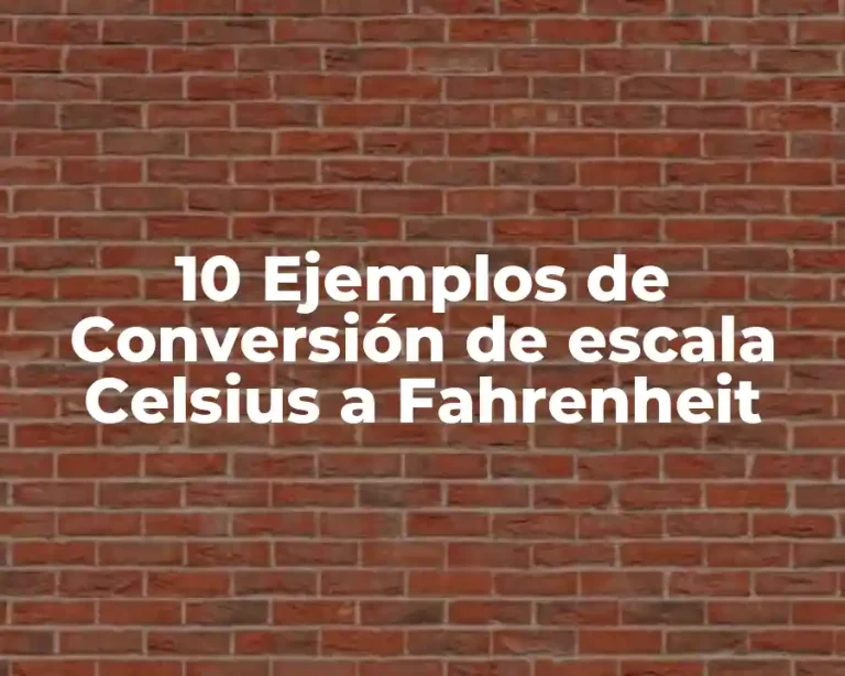 10 Ejemplos de Conversión de escala Celsius a Fahrenheit