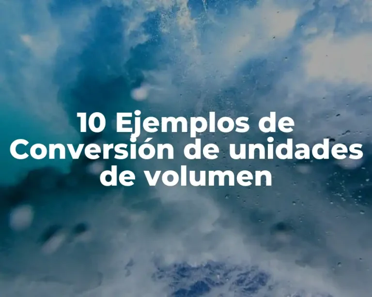 10 Ejemplos de Conversión de unidades de volumen