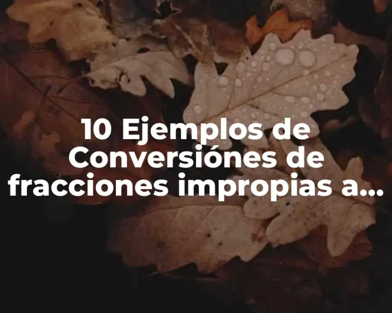 10 Ejemplos de Conversiónes de fracciones impropias a mixtas