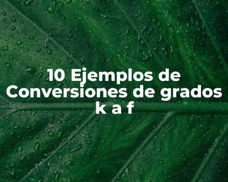 10 Ejemplos de Conversiones de grados k a f