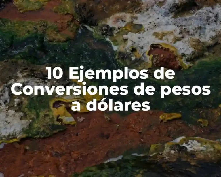 10 Ejemplos de Conversiones de pesos a dólares