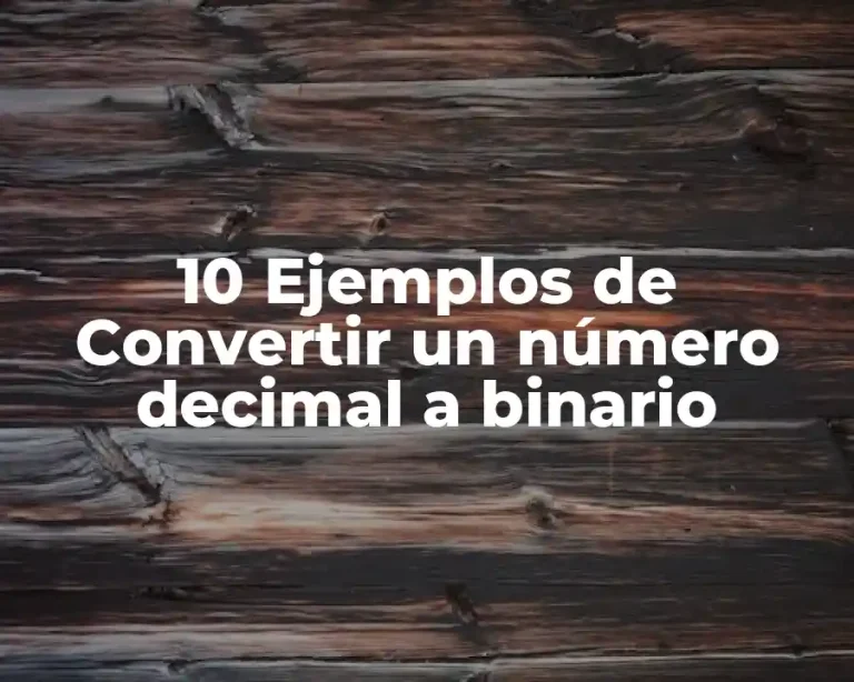10 Ejemplos de Convertir un número decimal a binario