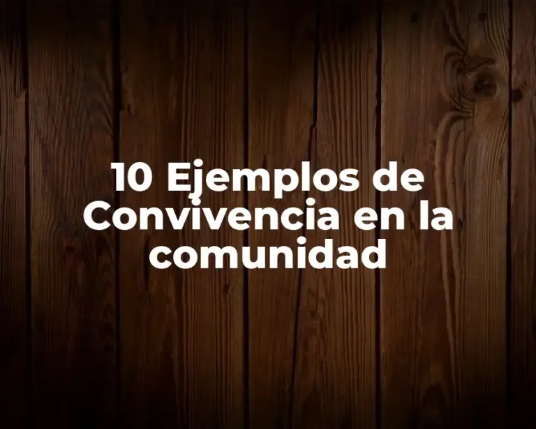 10 Ejemplos de Convivencia en la comunidad