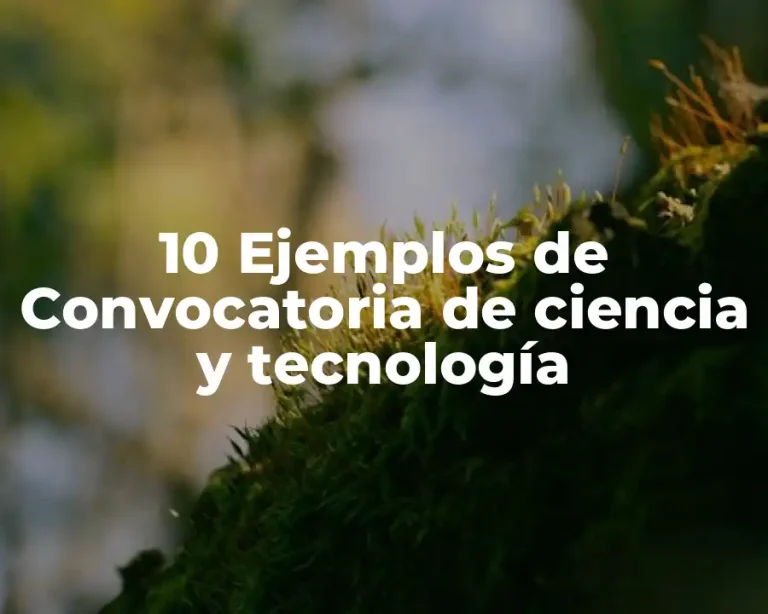 10 Ejemplos de Convocatoria de ciencia y tecnología