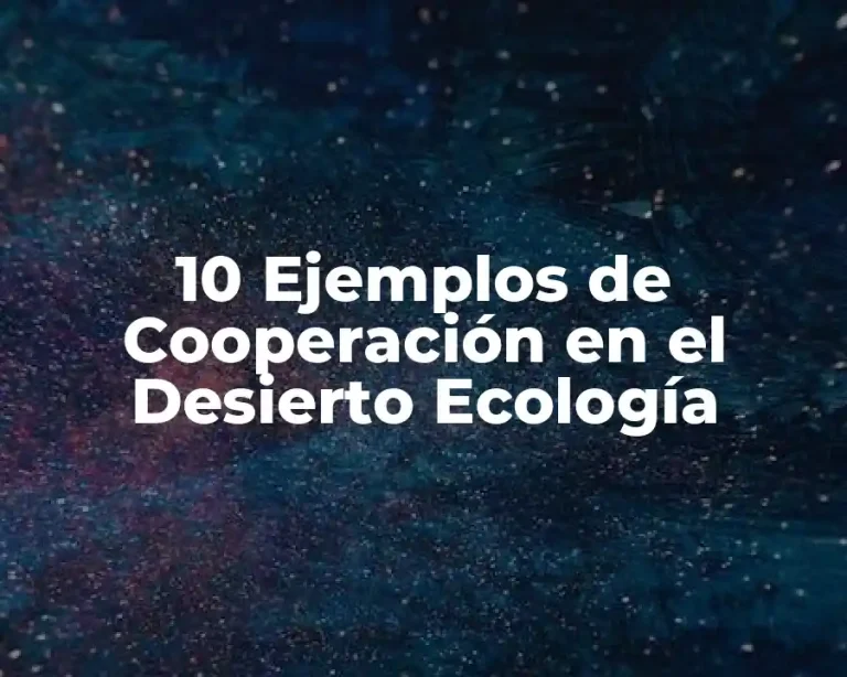 10 Ejemplos de Cooperación en el Desierto Ecología
