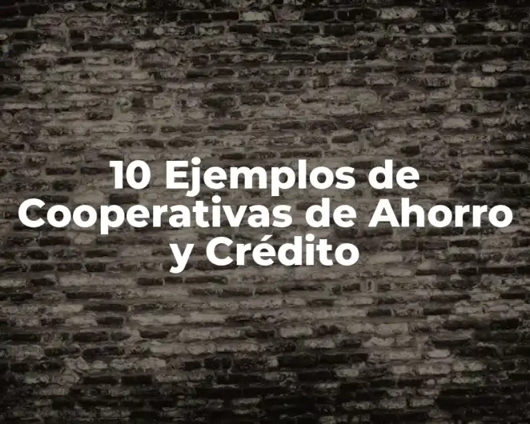 10 Ejemplos de Cooperativas de Ahorro y Crédito