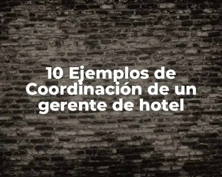 10 Ejemplos de Coordinación de un gerente de hotel