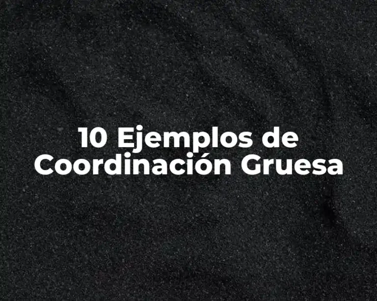 10 Ejemplos de Coordinación Gruesa