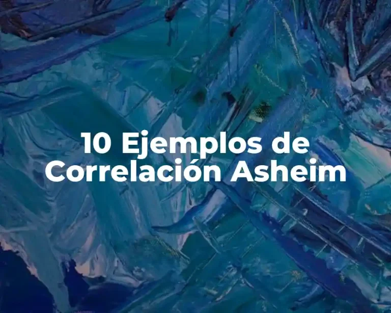 10 Ejemplos de Correlación Asheim