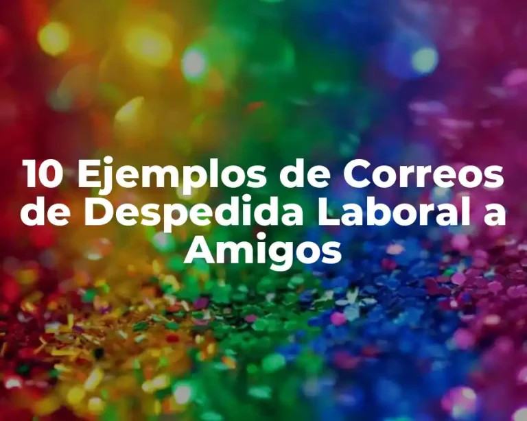 10 Ejemplos de Correos de Despedida Laboral a Amigos