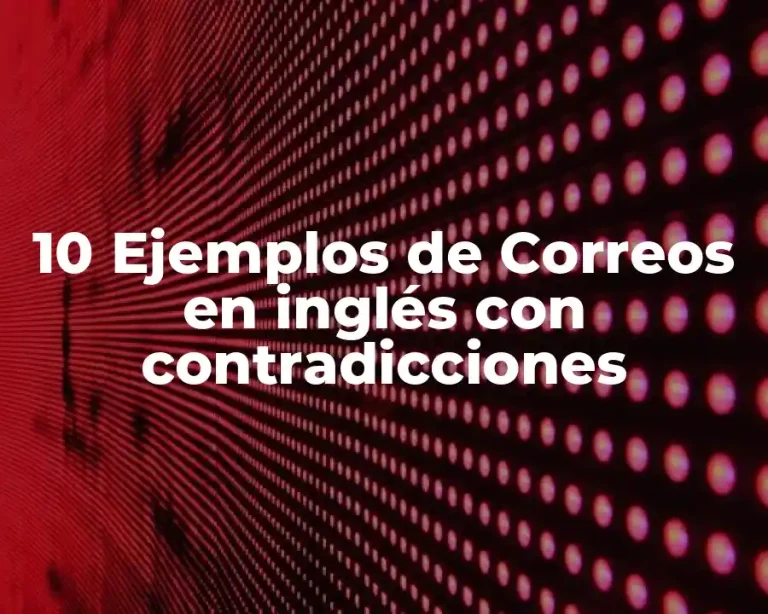 10 Ejemplos de Correos en inglés con contradicciones