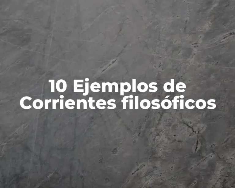 10 Ejemplos de Corrientes filosóficos