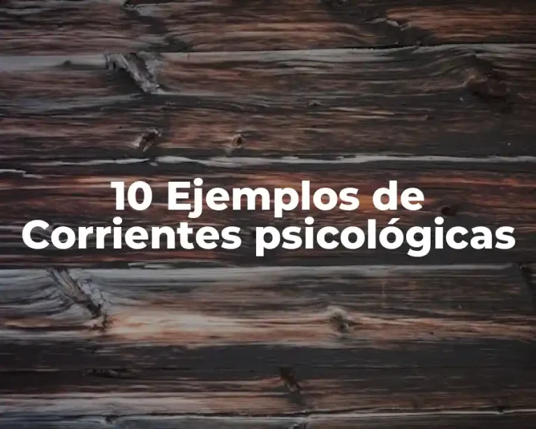 10 Ejemplos de Corrientes psicológicas