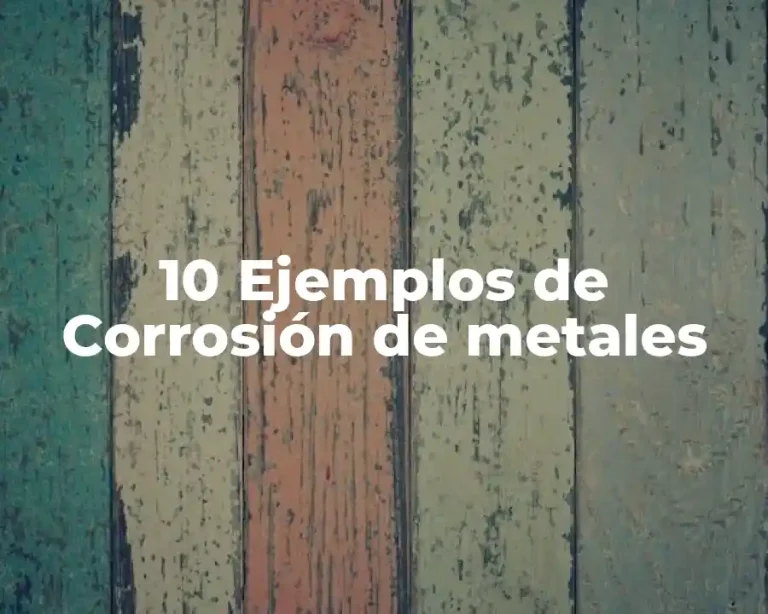 10 Ejemplos de Corrosión de metales