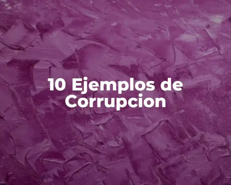 10 Ejemplos de Corrupcion