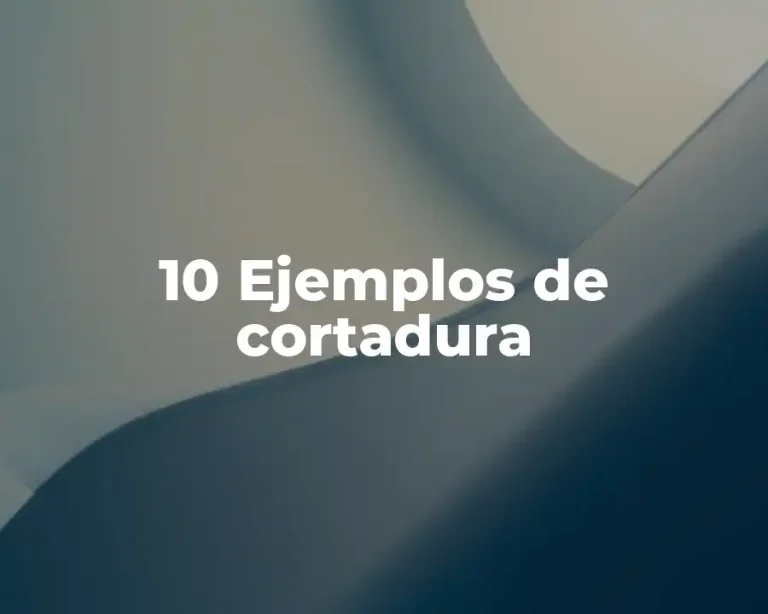 10 Ejemplos de cortadura