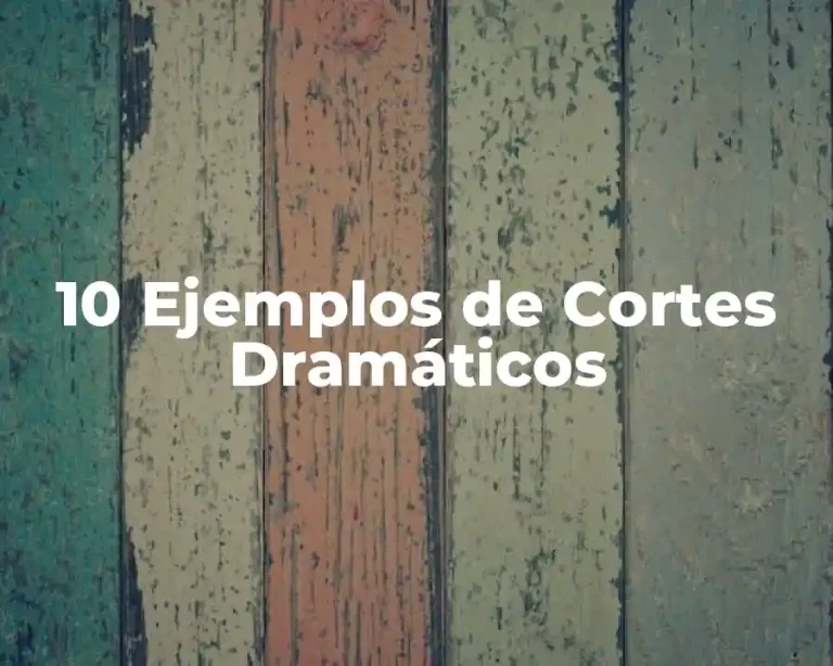 10 Ejemplos de Cortes Dramáticos