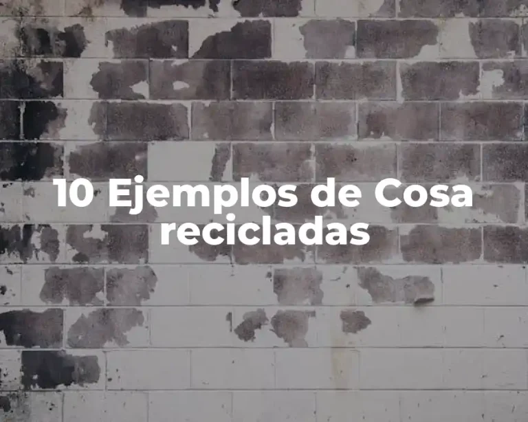 10 Ejemplos de Cosa recicladas