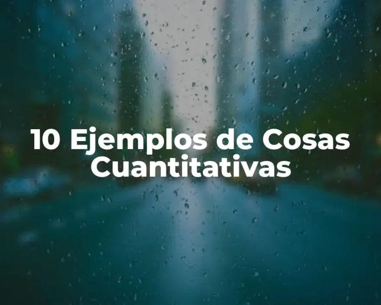 10 Ejemplos de Cosas Cuantitativas