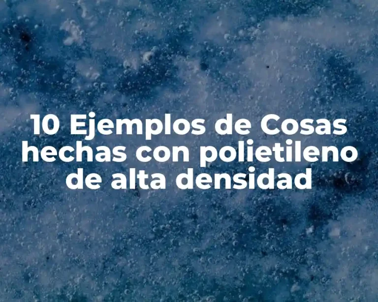 10 Ejemplos de Cosas hechas con polietileno de alta densidad