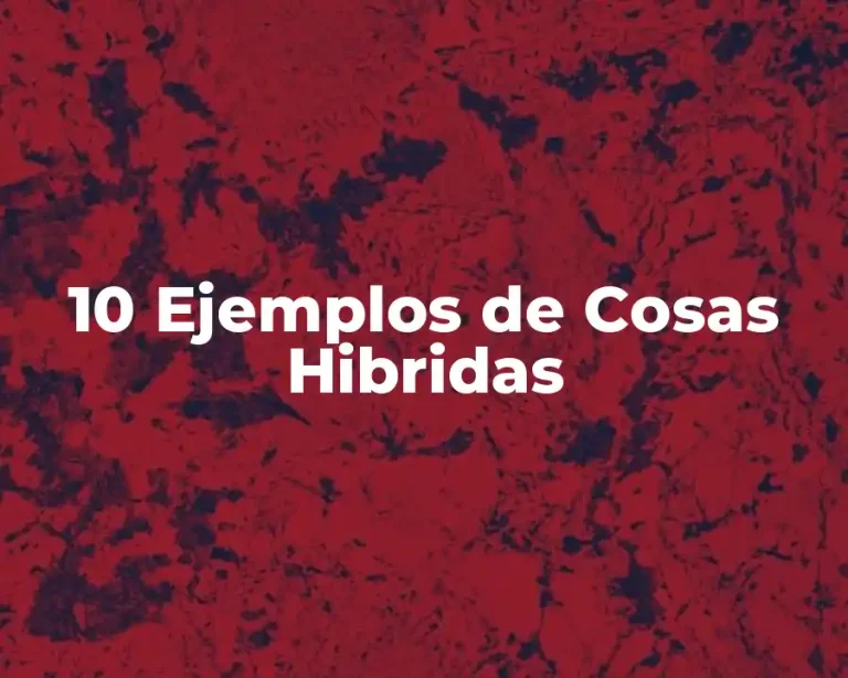 10 Ejemplos de Cosas Hibridas