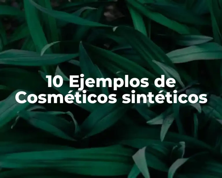 10 Ejemplos de Cosméticos sintéticos
