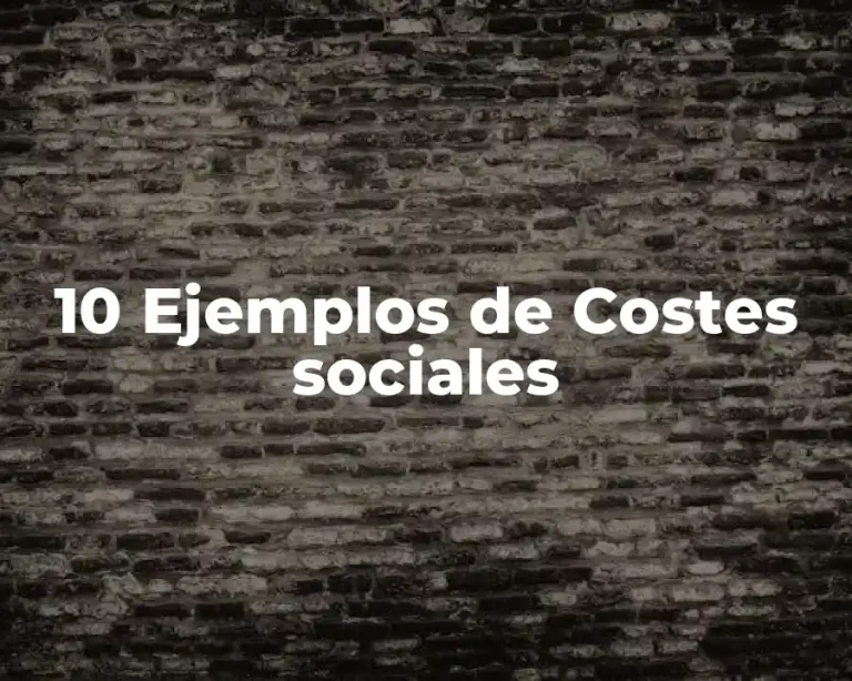 10 Ejemplos de Costes sociales