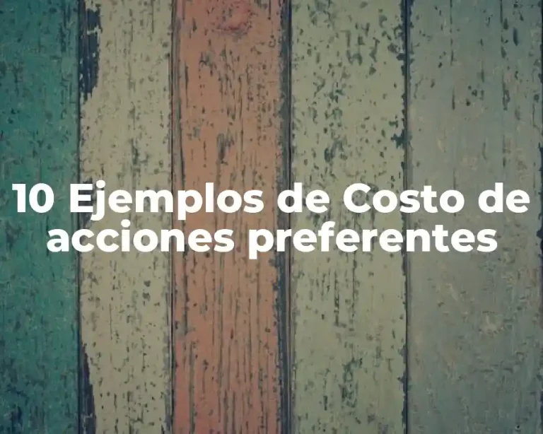 10 Ejemplos de Costo de acciones preferentes