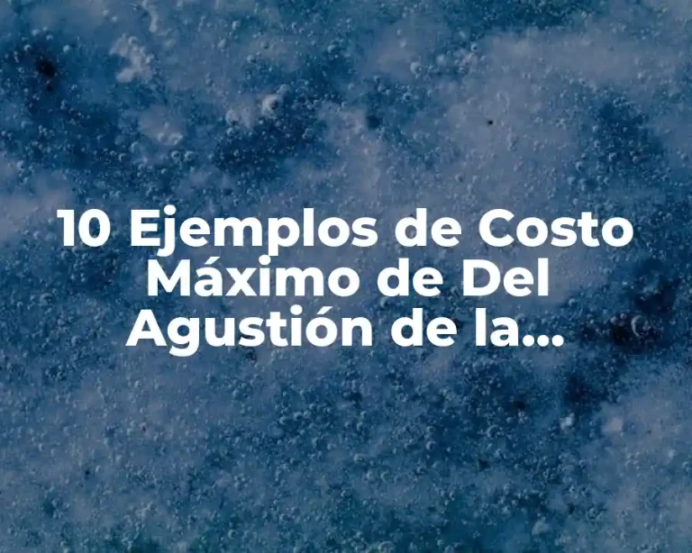 10 Ejemplos de Costo Máximo de Del Agustión de la Producción